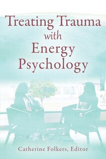 Front cover_Treating Trauma with Energy Psychology
