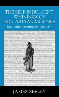 Front cover_The Self-indulgent Whinings Of Don Astyanax Jones