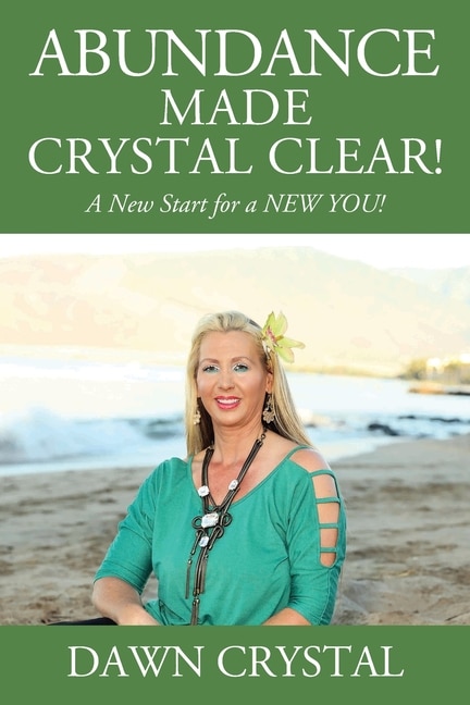 Front cover_ABUNDANCE Made Crystal Clear! A New Start for a NEW YOU!