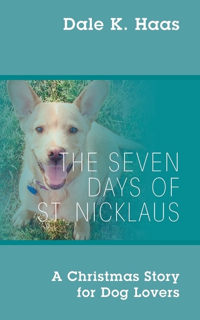 The Seven Days of St. Nicklaus: A Christmas Story for Dog Lovers