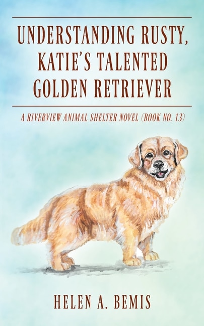 Front cover_Understanding Rusty, Katie's Talented Golden Retriever