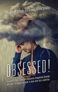 Front cover_OBSESSED! A couple's story living with Obsessive-Compulsive Disorder and their strategies on how to deal with this condition.