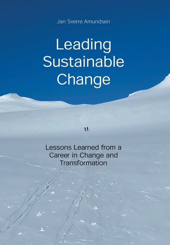 Leading Sustainable Change: Lessons Learned From A Career In Change And ...