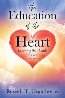 The Education of the Heart: Learning that Leads to God - Second Edition