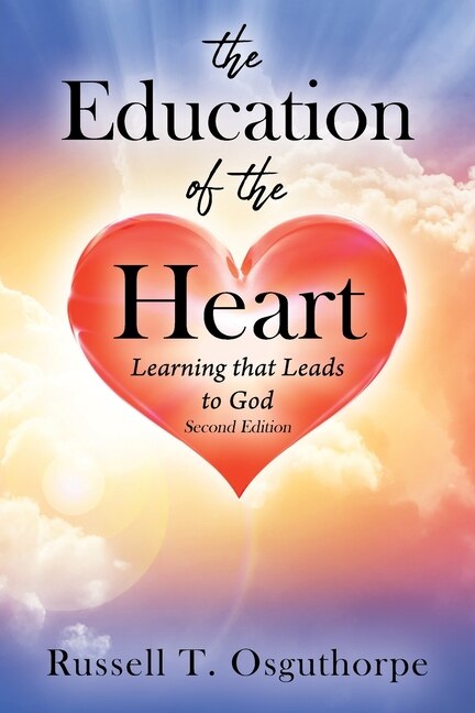 The Education of the Heart: Learning that Leads to God - Second Edition