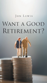 Front cover_Want a Good Retirement?