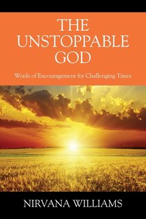 The Unstoppable God: Words of Encouragement for Challenging Times