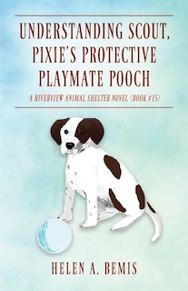 Front cover_Understanding Scout, Pixie's Protective Playmate Pooch