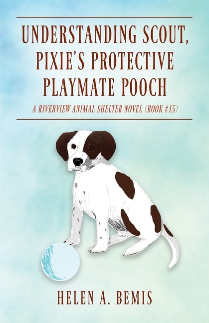 Front cover_Understanding Scout, Pixie's Protective Playmate Pooch