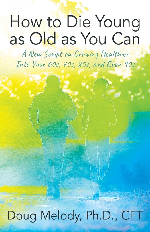 Front cover_How to Die Young as Old as You Can