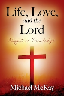 Life, Love, and the Lord: Nuggets of Knowledge