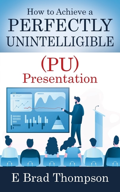 Front cover_How to Achieve a PERFECTLY UNINTELLIGIBLE (PU) Presentation