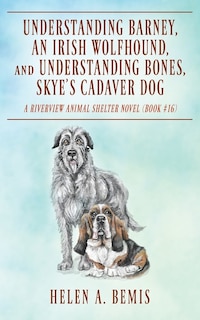 Front cover_Understanding Barney, An Irish Wolfhound, and Understanding Bones, Skye's Cadaver Dog