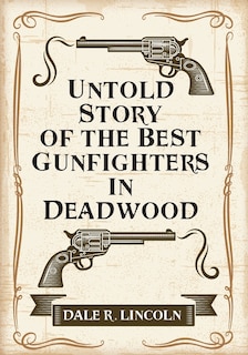 Untold Story of the Best Gunfighters in Deadwood