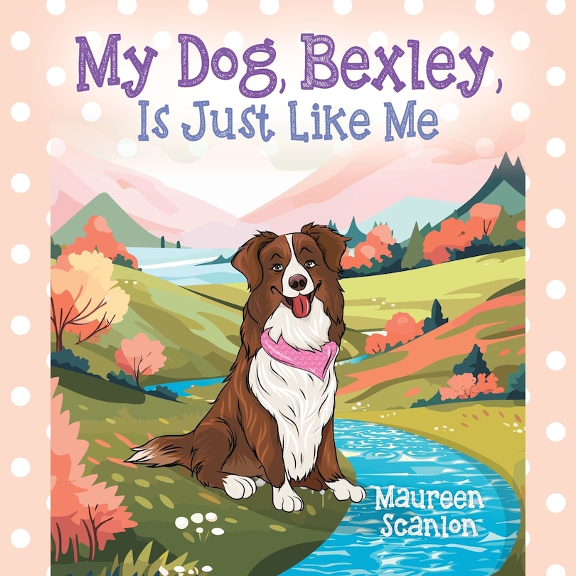 Front cover_My Dog, Bexley, Is Just Like Me