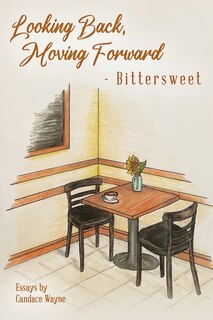 Front cover_Looking Back, Moving Forward - Bittersweet