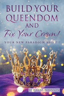 Front cover_Build Your Queendom and Fix Your Crown! Your New Paradigm Shift!!