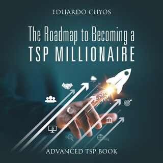 Front cover_The Roadmap to Becoming a TSP Millionaire