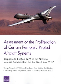 Assessment Of The Proliferation Of Certain Remotely Piloted Aircraft Systems: Response To Section 1276 Of The National Defense Authorization Act For Fiscal Year 2017