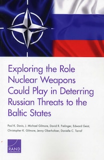 Front cover_Exploring The Role Nuclear Weapons Could Play In Deterring Russian Threats To The Baltic States