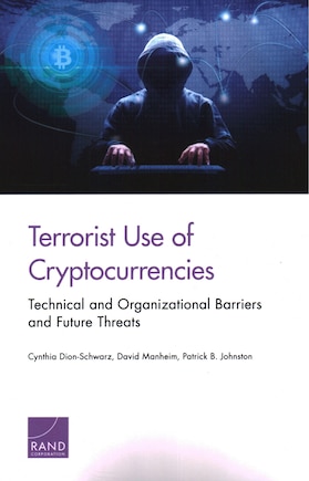 Terrorist Use Of Cryptocurrencies: Technical And Organizational Barriers And Future Threats