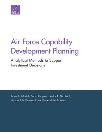 Air Force Capability Development Planning: Analytical Methods To Support Investment Decisions