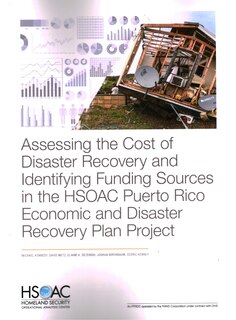 Front cover_Assessing The Cost Of Disaster Recovery And Identifying Funding Sources In The Hsoac Puerto Rico Economic And Disaster Recovery Plan Project