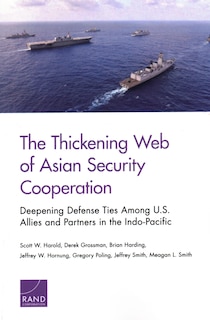 The Thickening Web of Asian Security Cooperation: Deepening Defense Ties Among U.S. Allies and Partners in the Indo-Pacific