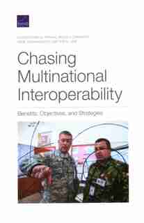 Chasing Multinational Interoperability: Benefits, Objectives, And Strategies de Christopher G. Pernin