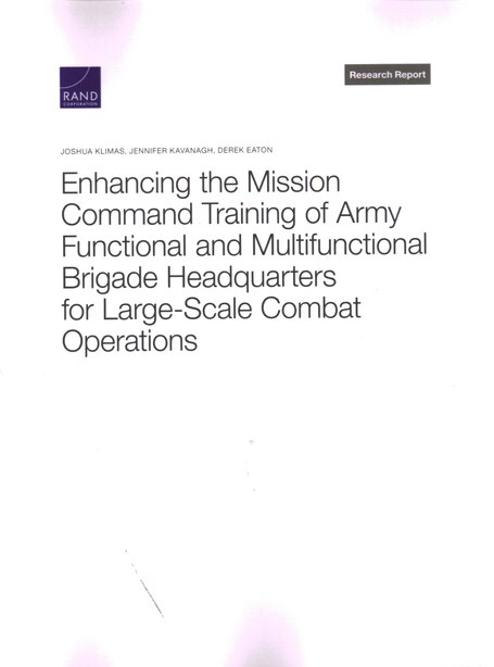 Enhancing The Mission Command Training Of Army Functional And Multi-functional Brigade Headquarters For Large-scale Combat Operations de Joshua Klimas