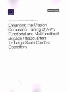 Enhancing The Mission Command Training Of Army Functional And Multi-functional Brigade Headquarters For Large-scale Combat Operations de Joshua Klimas