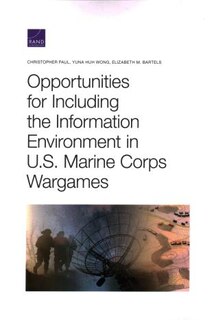 Front cover_Opportunities For Including The Information Environment In U.s. Marine Corps Wargames