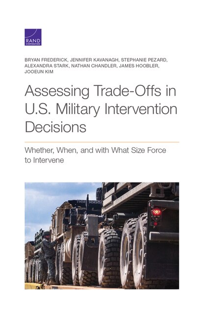 Assessing Trade-offs In U.s. Military Intervention Decisions: Whether, When, And With What Size Force To Intervene