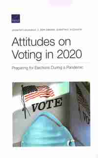 Attitudes On Voting In 2020: Preparing For Elections During A Pandemic by Jennifer Kavanagh