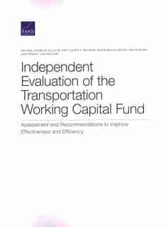 Independent Evaluation Of The Transportation Working Capital Fund: Assessment And Recommendations To Improve Effectiveness And Efficiency de Michael Vasseur