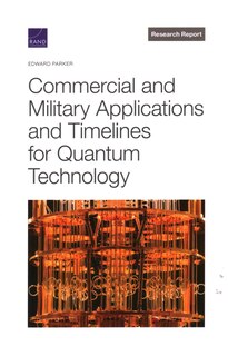 Commercial And Military Applications And Timelines For Quantum Technology