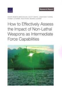 Front cover_How To Effectively Assess The Impact Of Non-lethal Weapons As Intermediate Force Capabilities