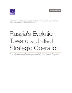 Russia’s Evolution Toward a Unified Strategic Operation: The Influence of Geography and Conventional Capacity