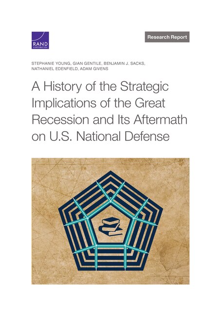 Front cover_A History of the Strategic Implications of the Great Recession and Its Aftermath on U.S. National Defense