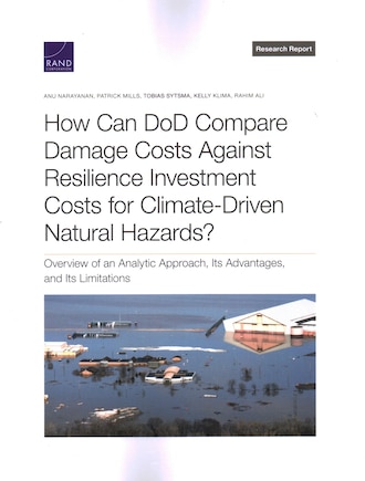 How Can DoD Compare Damage Costs Against Resilience Investment Costs for Climate-Driven Natural Hazards?: Overview of an Analytic Approach, Its Advantages, and Its Limitations