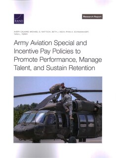 Couverture_Army Aviation Special and Incentive Pay Policies to Promote Performance, Manage Talent, and Sustain Retention