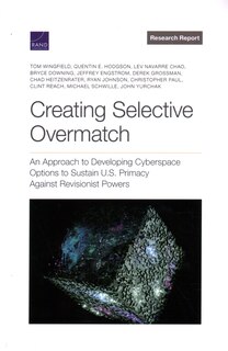 Creating Selective Overmatch: An Approach to Developing Cyberspace Options to Sustain U.S. Primacy Against Revisionist Powers