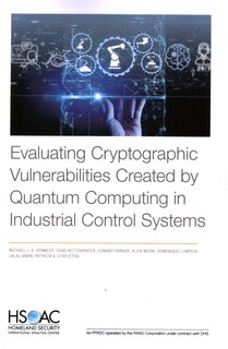 Front cover_Evaluating Cryptographic Vulnerabilities Created by Quantum Computing in Industrial Control Systems