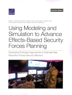 Front cover_Using Modeling and Simulation to Advance Effects-Based Security Forces Planning