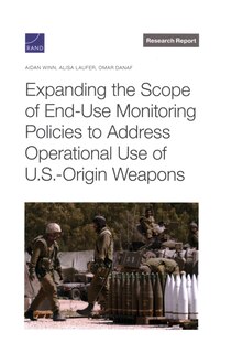 Front cover_Expanding the Scope of End-Use Monitoring Policies to Address Operational Use of U.S.-Origin Weapons