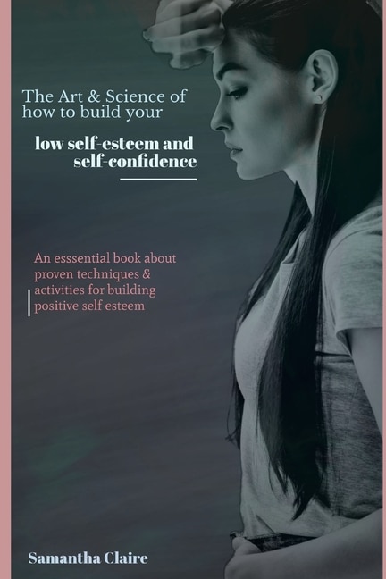 Front cover_The Art & Science of How to Build Up Your Low Self Esteem & Confidence