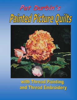 Painted Picture Quilts: with Thread Painting and Thread Embroidery