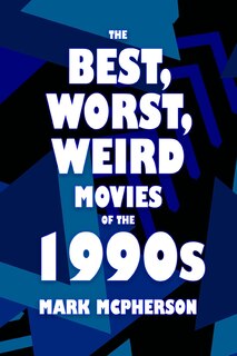 Front cover_The Best, Worst, Weird Movies of the 1990s