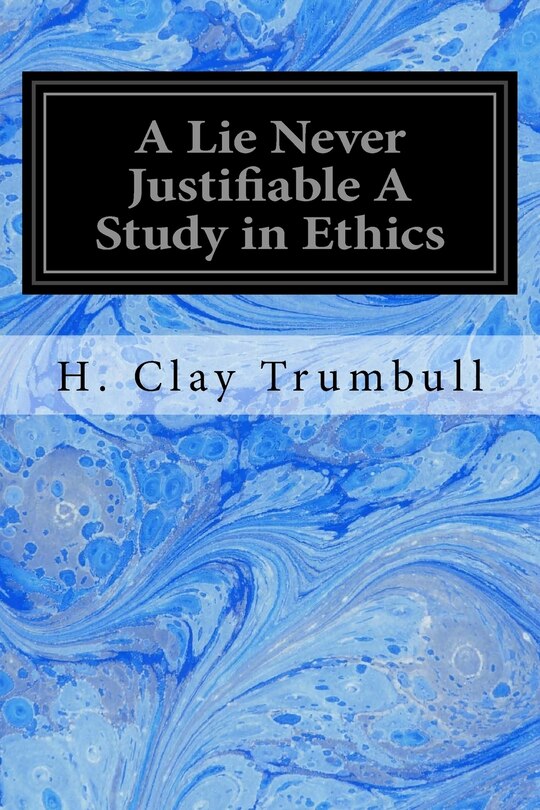 Front cover_A Lie Never Justifiable A Study in Ethics