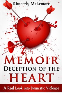 Memoir Deception of the Heart: A Real Look Into Domestic Violence
